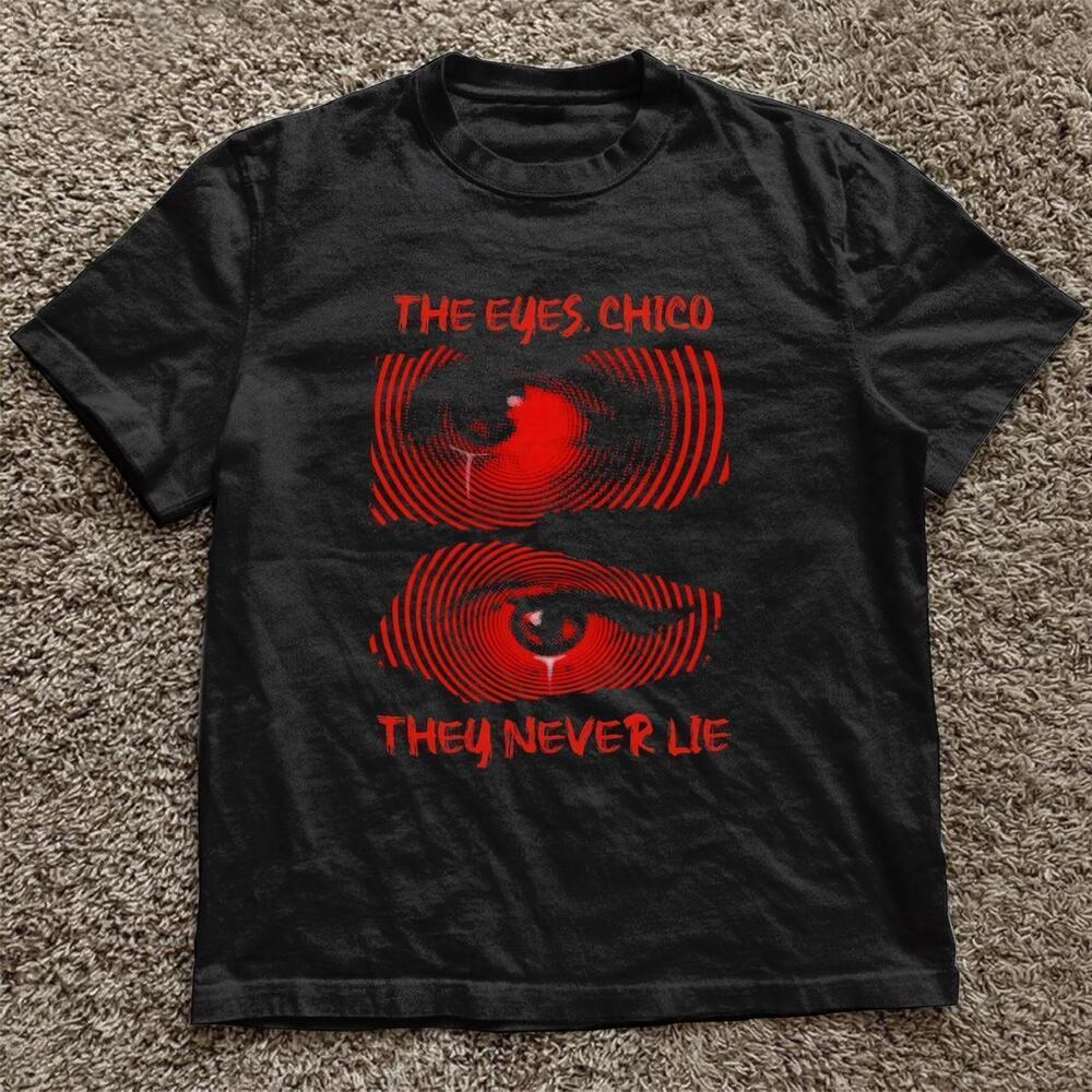 The Eyes Chico They Never Lie T-Shirt
